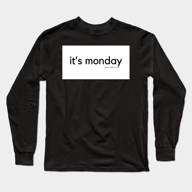 It's Monday, Don't Talk To Me Long Sleeve T-Shirt by westycreations